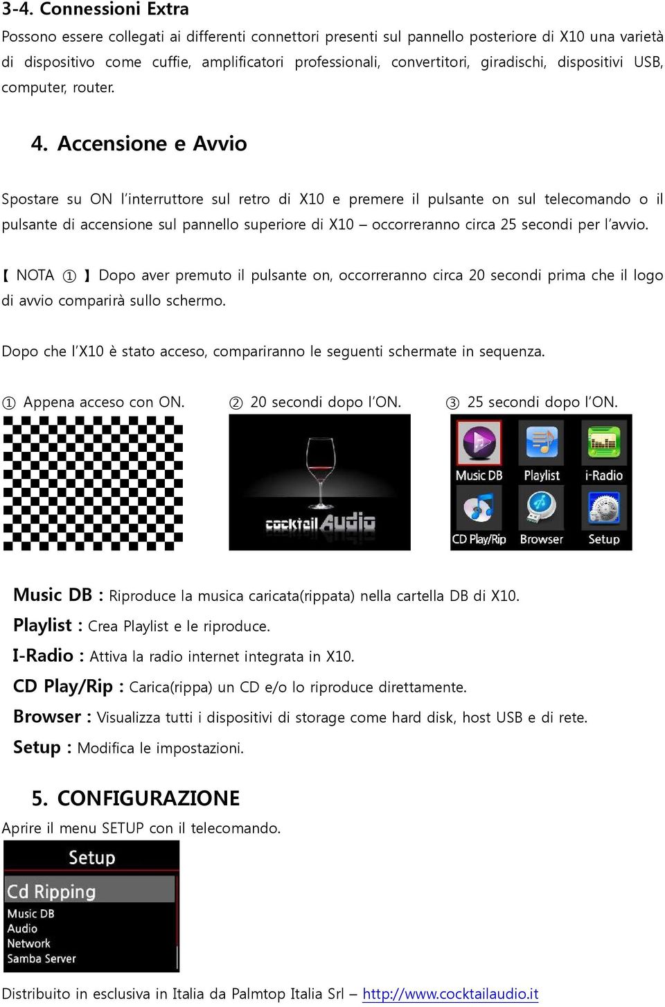 Accensione e Avvio Spostare su ON l interruttore sul retro di X10 e premere il pulsante on sul telecomando o il pulsante di accensione sul pannello superiore di X10 occorreranno circa 25 secondi per