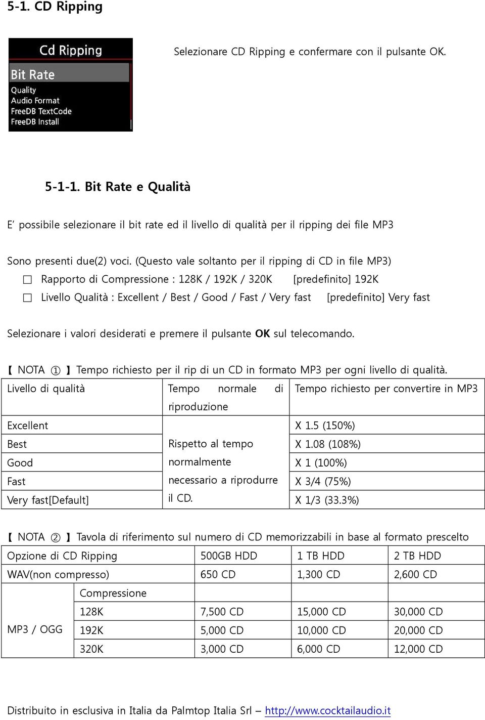 (Questo vale soltanto per il ripping di CD in file MP3) Rapporto di Compressione : 128K / 192K / 320K [predefinito] 192K Livello Qualità : Excellent / Best / Good / Fast / Very fast [predefinito]