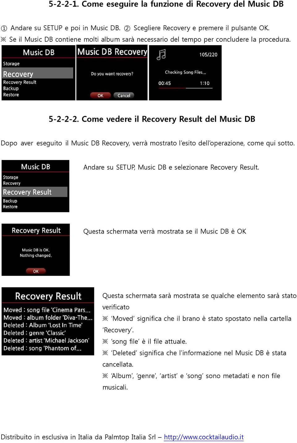 Come vedere il Recovery Result del Music DB Dopo aver eseguito il Music DB Recovery, verrà mostrato l esito dell operazione, come qui sotto. Andare su SETUP, Music DB e selezionare Recovery Result.