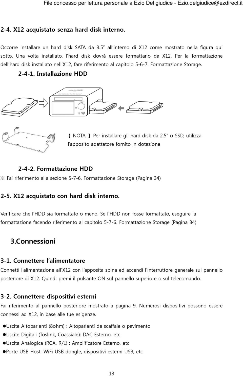 Installazione HDD NOTA Per installare gli hard disk da 2.5 o SSD, utilizza l apposito adattatore fornito in dotazione 2-4-2. Formattazione HDD Fai riferimento alla sezione 5-7-6.