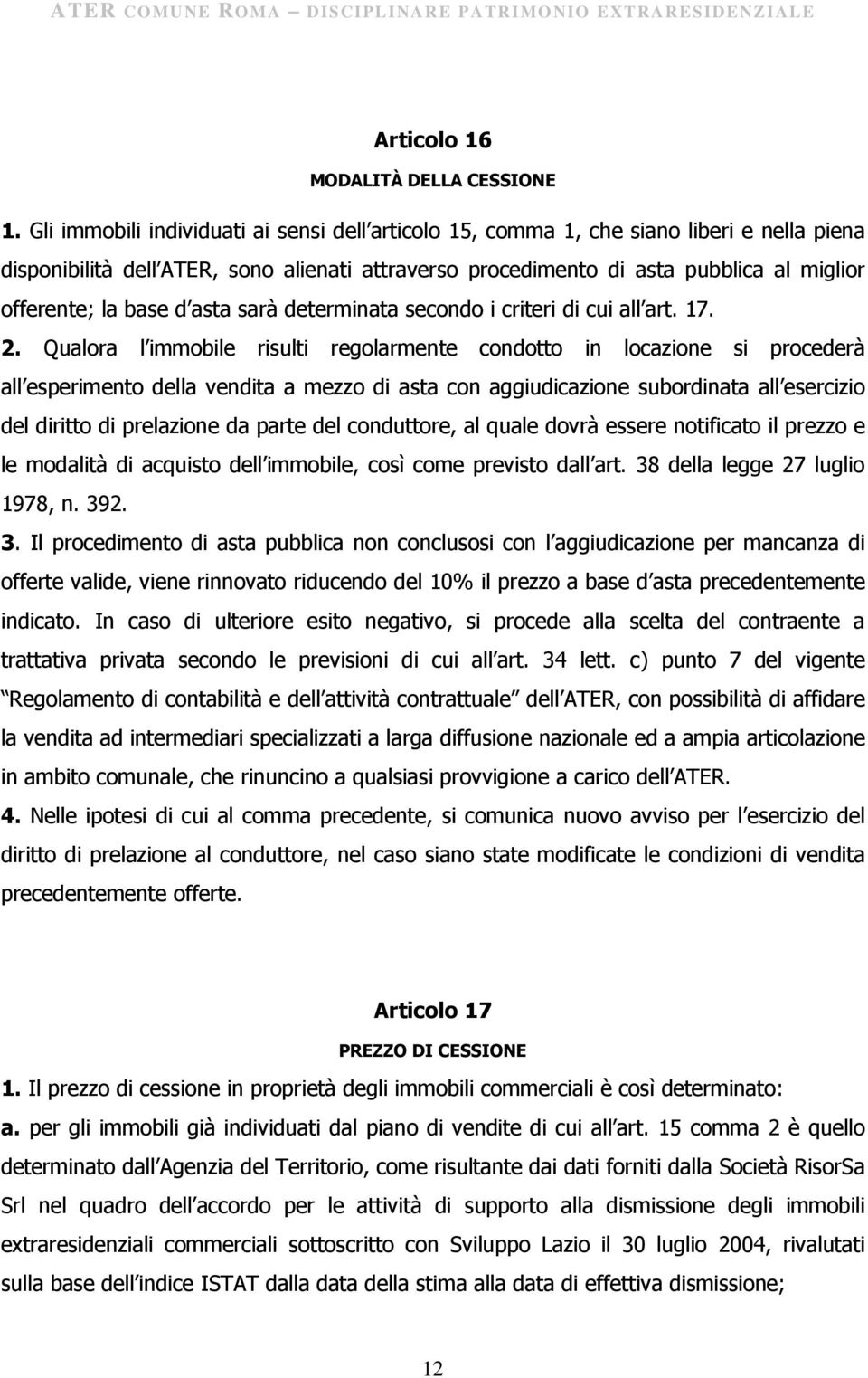 base d asta sarà determinata secondo i criteri di cui all art. 17. 2.