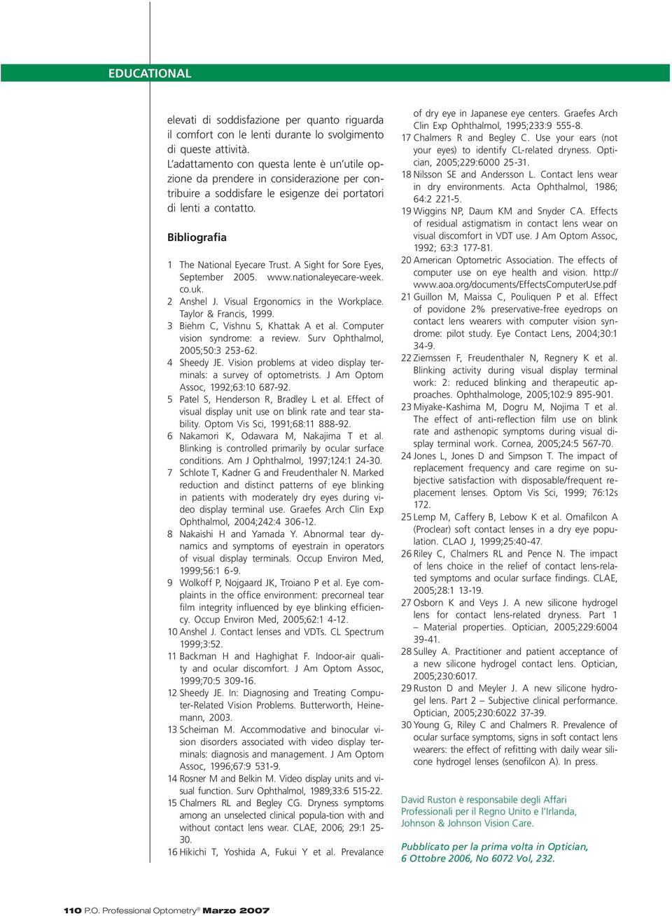 A Sight for Sore Eyes, September 2005. www.nationaleyecare-week. co.uk. 2 Anshel J. Visual Ergonomics in the Workplace. Taylor & Francis, 1999. 3 Biehm C, Vishnu S, Khattak A et al.