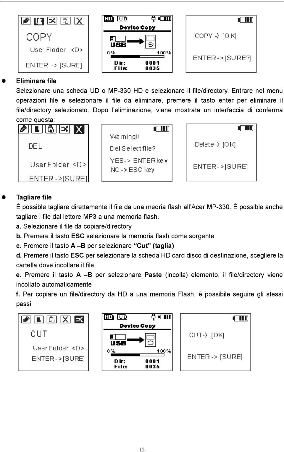 Dopo l eliminazione, viene mostrata un interfaccia di conferma come questa: Tagliare file È possible tagliare direttamente il file da una meoria flash all Acer MP-330.