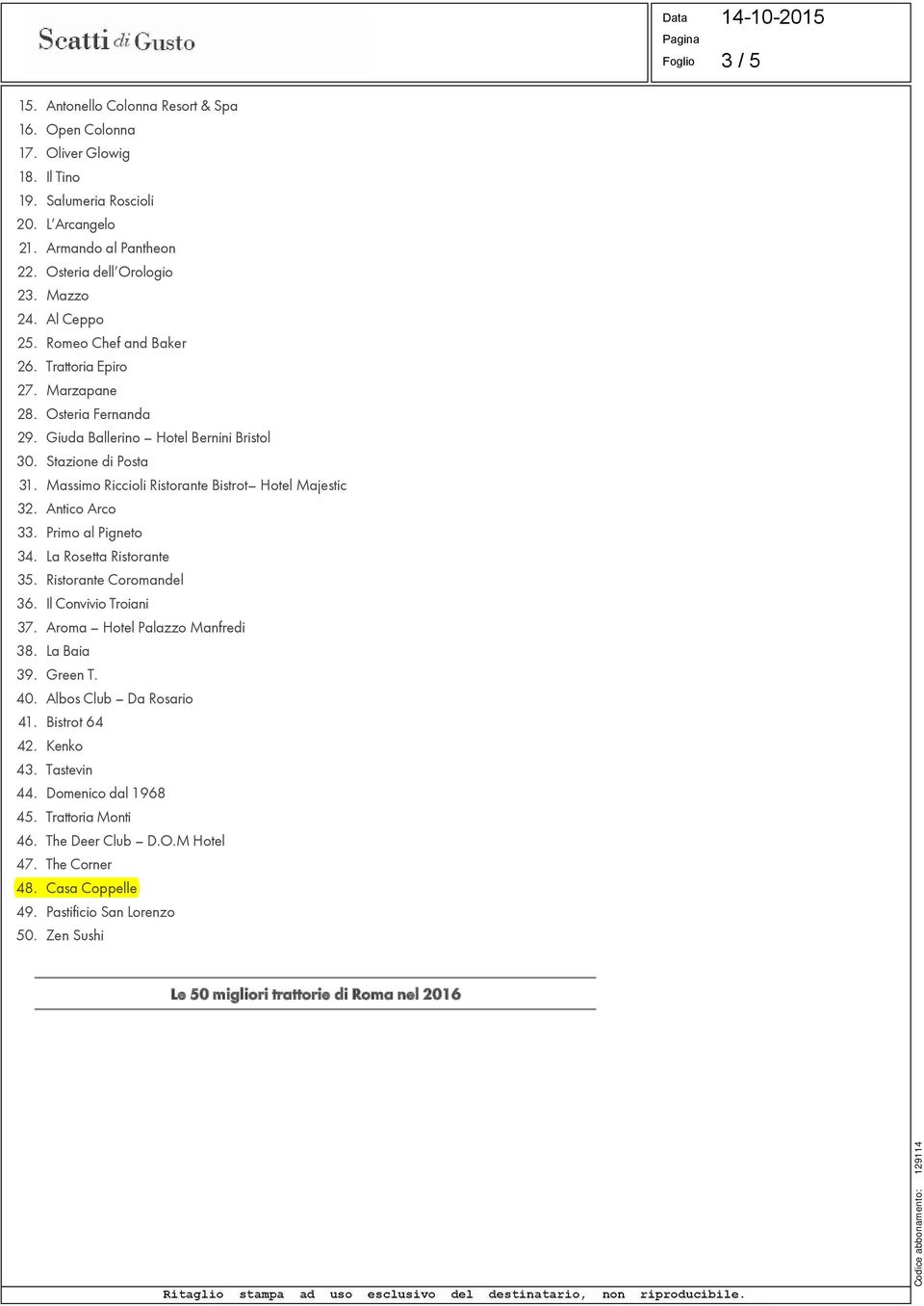 Massimo Riccioli Ristorante Bistrot Hotel Majestic 32. Antico Arco 33. Primo al Pigneto 34. La Rosetta Ristorante 35. Ristorante Coromandel 36. Il Convivio Troiani 37. Aroma Hotel Palazzo Manfredi 38.