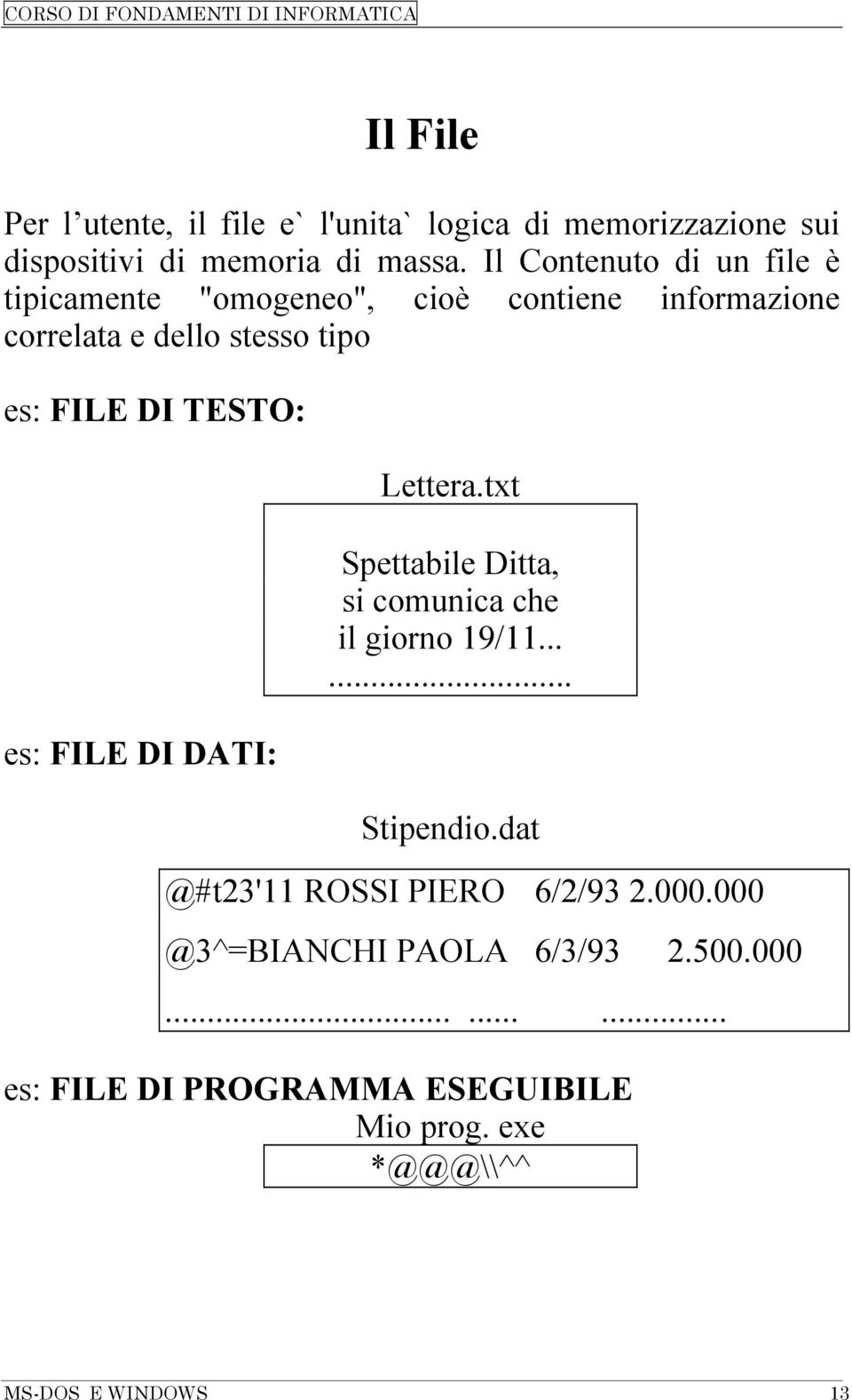 TESTO: es: FILE DI DATI: Lettera.txt Spettabile Ditta, si comunica che il giorno 19/11...... Stipendio.