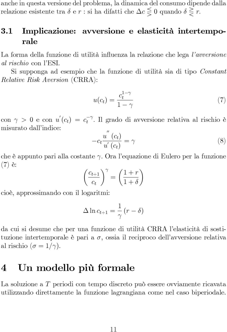 Si supponga ad esempio che la funzione di utilità sia di tipo Constant Relative Risk Aversion (CRRA): u(c t )= c1 γ t 1 γ (7) con γ > econu (c t )=c γ t.