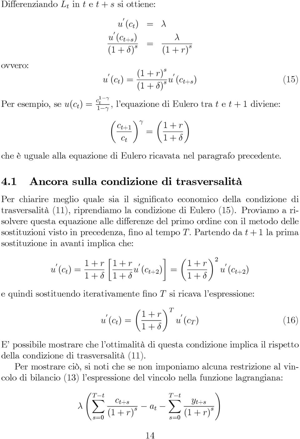 1 Ancora sulla condizione di trasversalità Per chiarire meglio quale sia il significato economico della condizione di trasversalità (11), riprendiamo la condizione di Eulero (15).