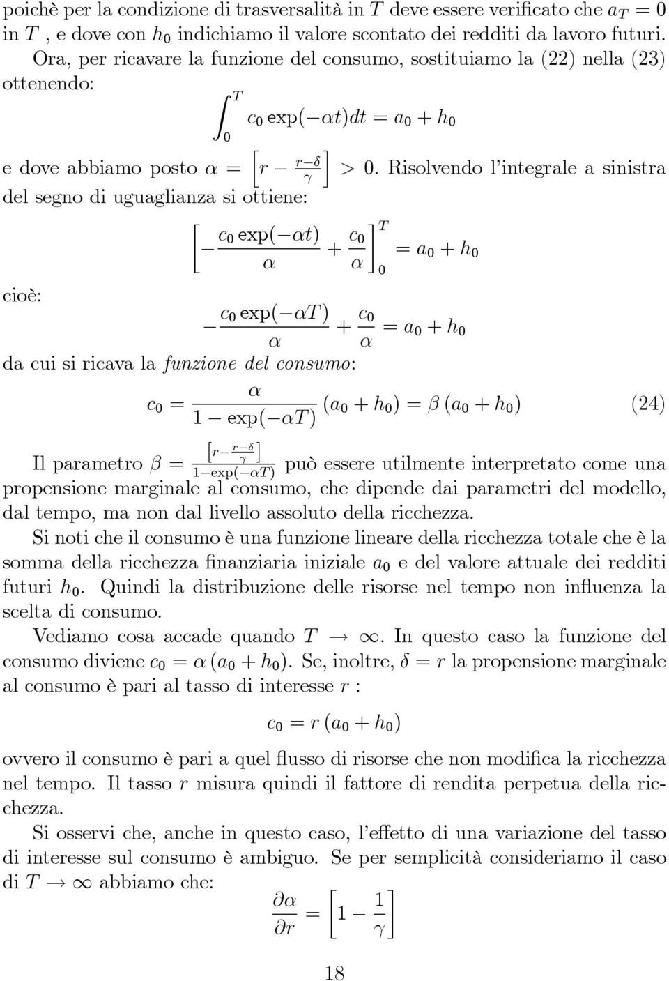 Risolvendo l integrale a sinistra γ del segno di uguaglianza si ottiene: c exp( αt) + c T = a + h α α cioè: c exp( αt ) + c α α = a + h dacuisiricavalafunzione del consumo: α c = 1 exp( αt ) (a + h