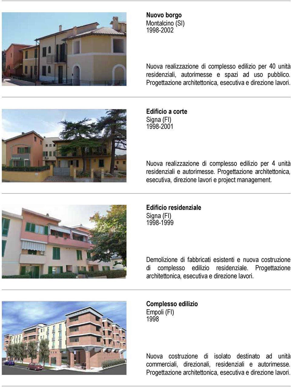 Progettazione architettonica, esecutiva, direzione lavori e project management.