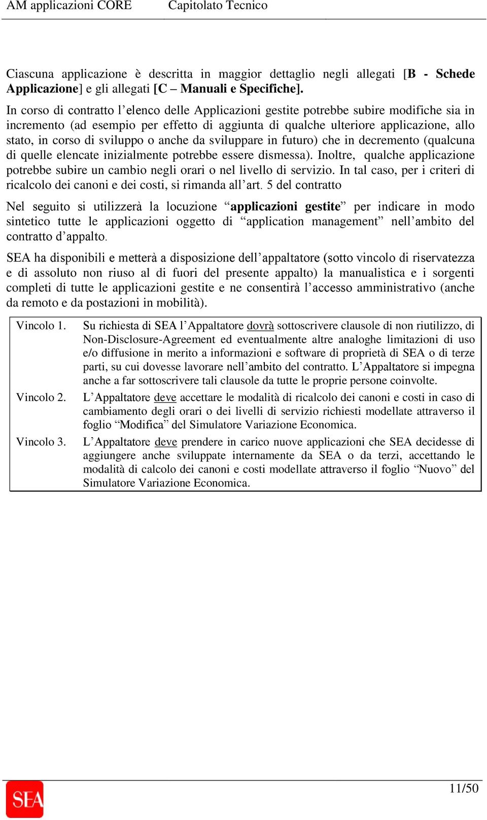 sviluppo o anche da sviluppare in futuro) che in decremento (qualcuna di quelle elencate inizialmente potrebbe essere dismessa).