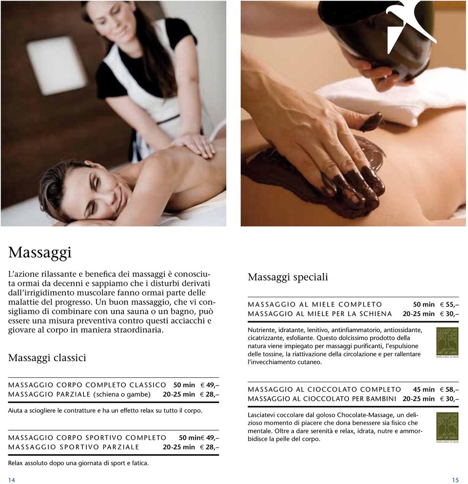 Massaggi classici Massaggi speciali MASSAGGIO AL MIELE COMPLETO 50 min e 55, MASSAGGIO AL MIELE PER LA SCHIENA 20-25 min e 30, Nutriente, idratante, lenitivo, antinfiammatorio, antiossidante,