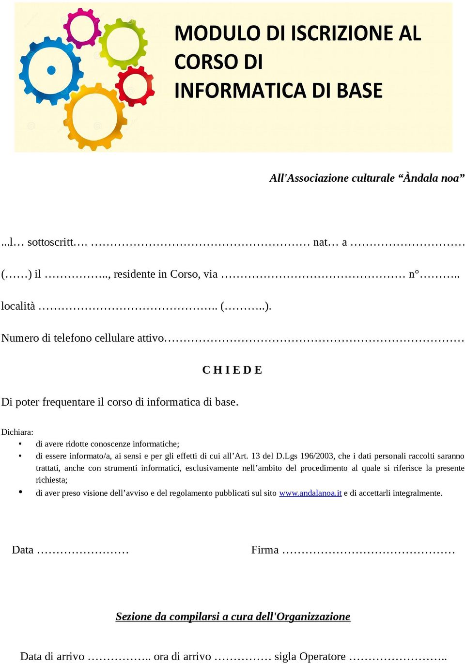 Lgs 196/2003, che i dati personali raccolti saranno trattati, anche con strumenti informatici, esclusivamente nell ambito del procedimento al quale si riferisce la presente richiesta; di