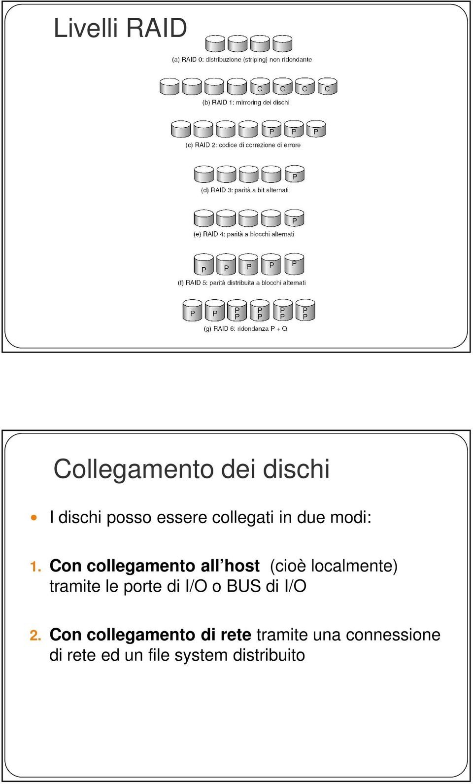 Con collegamento all host (cioè localmente) tramite le porte di