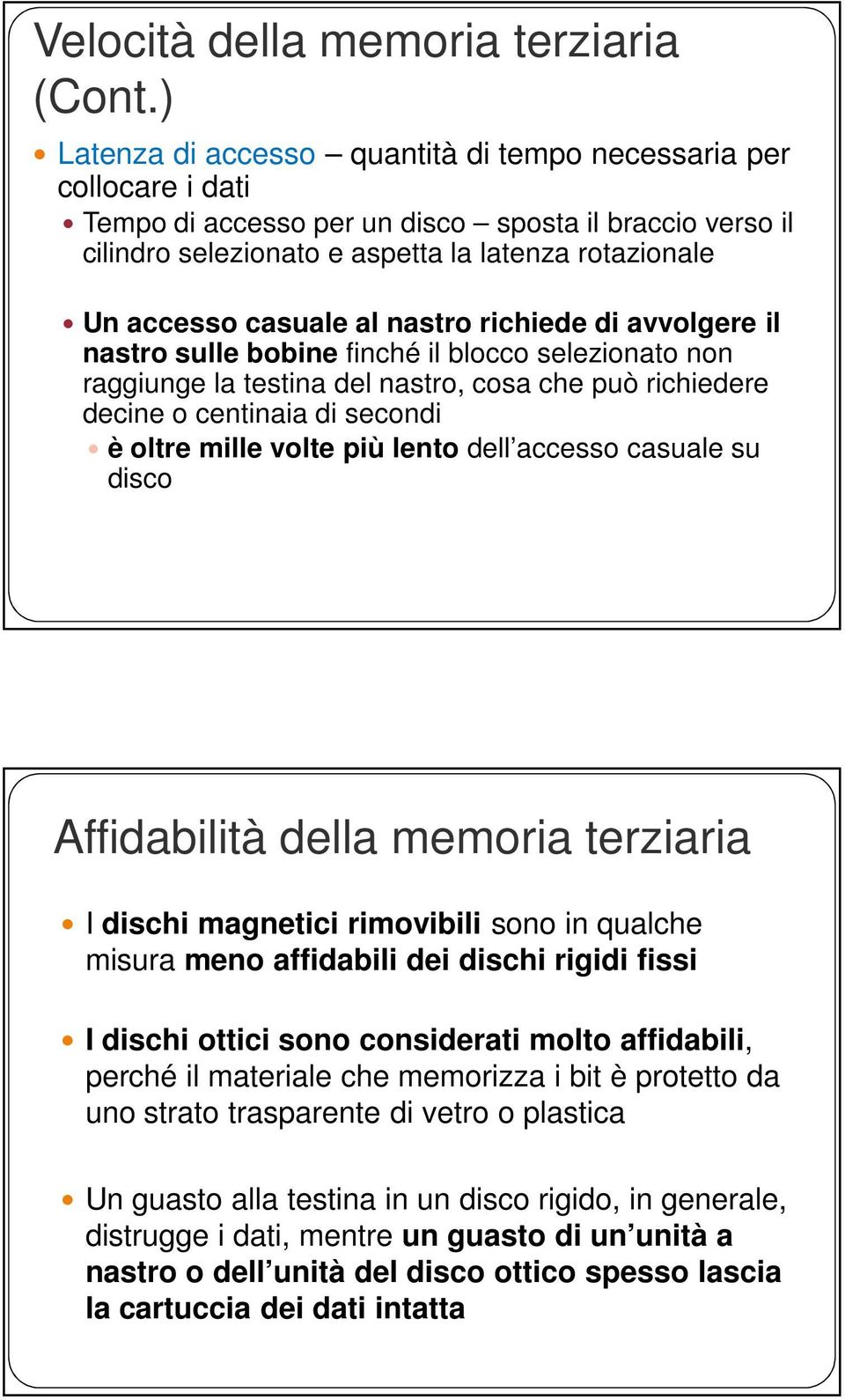 casuale al nastro richiede di avvolgere il nastro sulle bobine finché il blocco selezionato non raggiunge la testina del nastro, cosa che può richiedere decine o centinaia di secondi è oltre mille