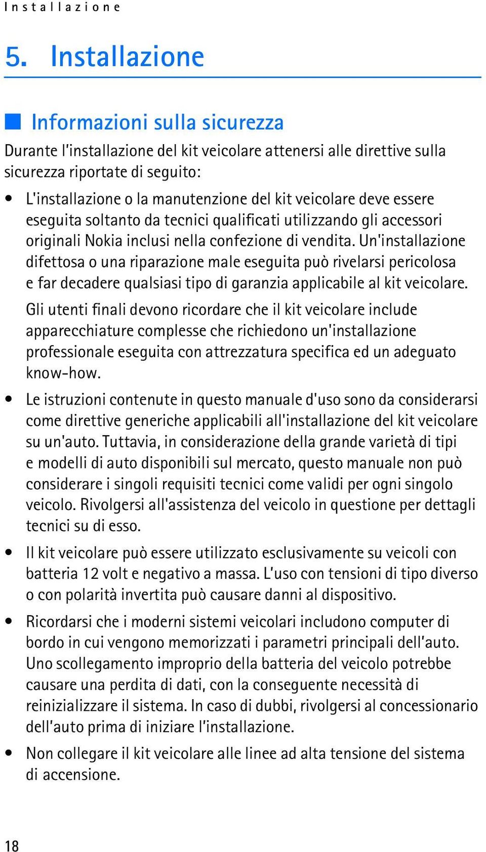 deve essere eseguita soltanto da tecnici qualificati utilizzando gli accessori originali Nokia inclusi nella confezione di vendita.