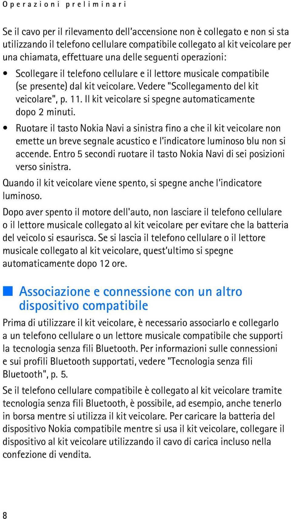 Il kit veicolare si spegne automaticamente dopo 2 minuti.