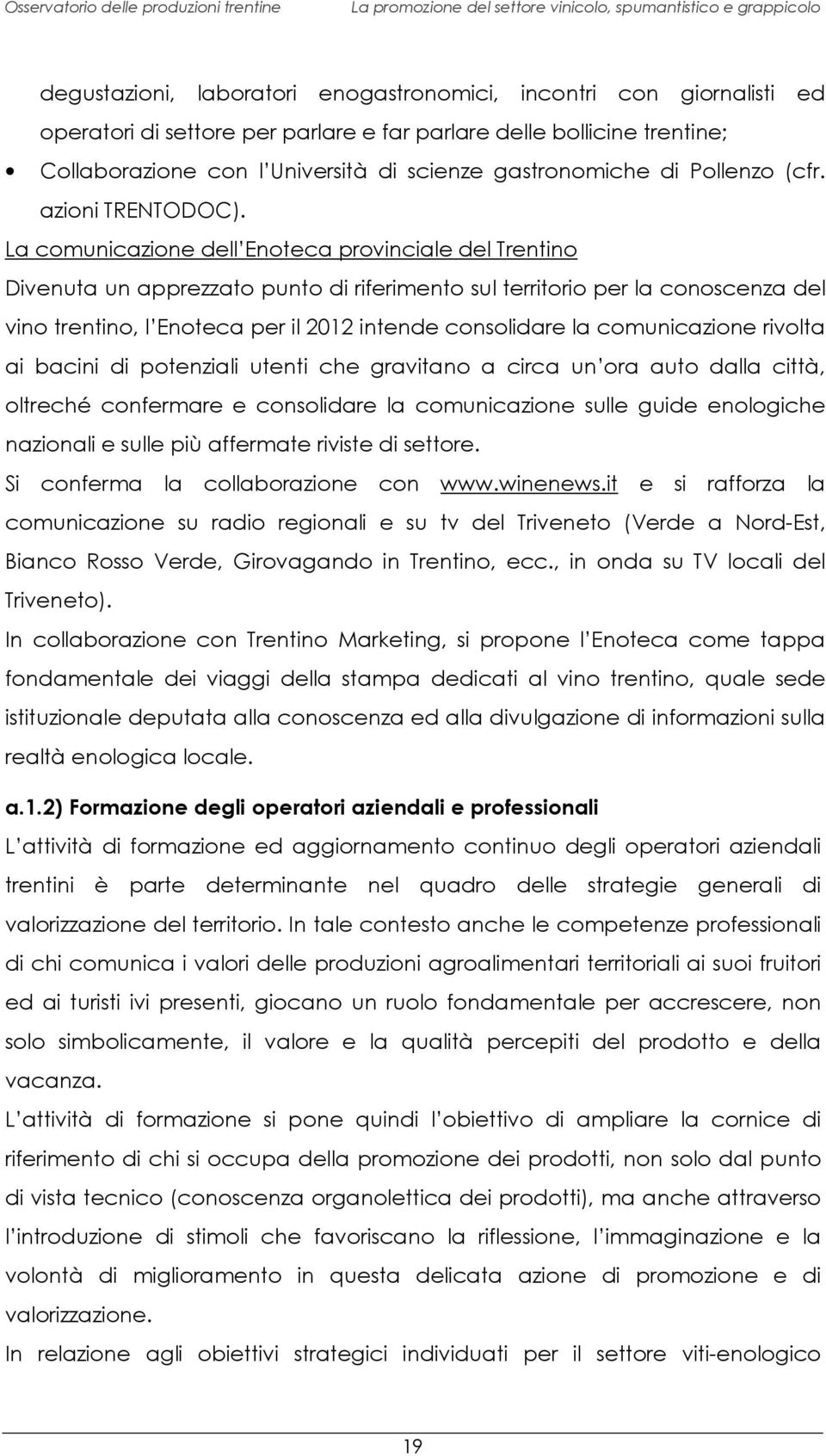 La comunicazione dell Enoteca provinciale del Trentino Divenuta un apprezzato punto di riferimento sul territorio per la conoscenza del vino trentino, l Enoteca per il 2012 intende consolidare la