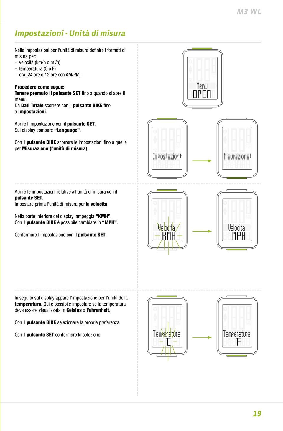 Sul display compare Language. Con il pulsante BIKE scorrere le impostazioni fino a quelle per Misurazione (l'unità di misura). Aprire le impostazioni relative all'unità di misura con il pulsante SET.