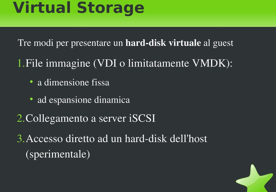 File immagine (VDI o limitatamente VMDK): a dimensione fissa