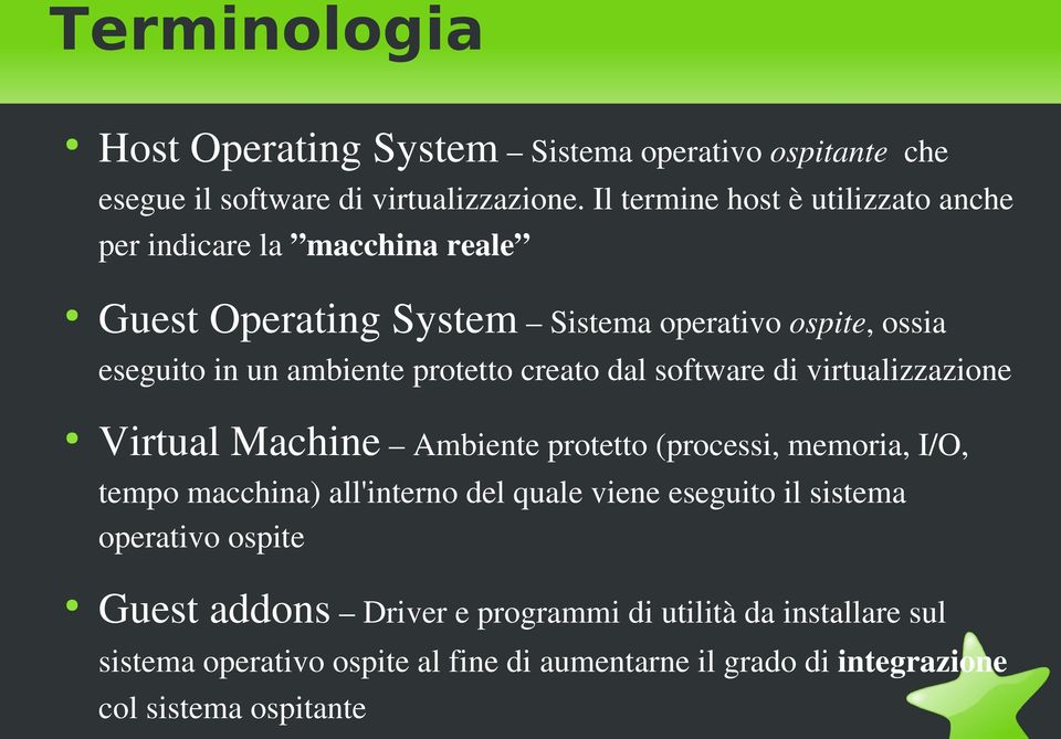 protetto creato dal software di virtualizzazione Virtual Machine Ambiente protetto (processi, memoria, I/O, tempo macchina) all'interno del quale