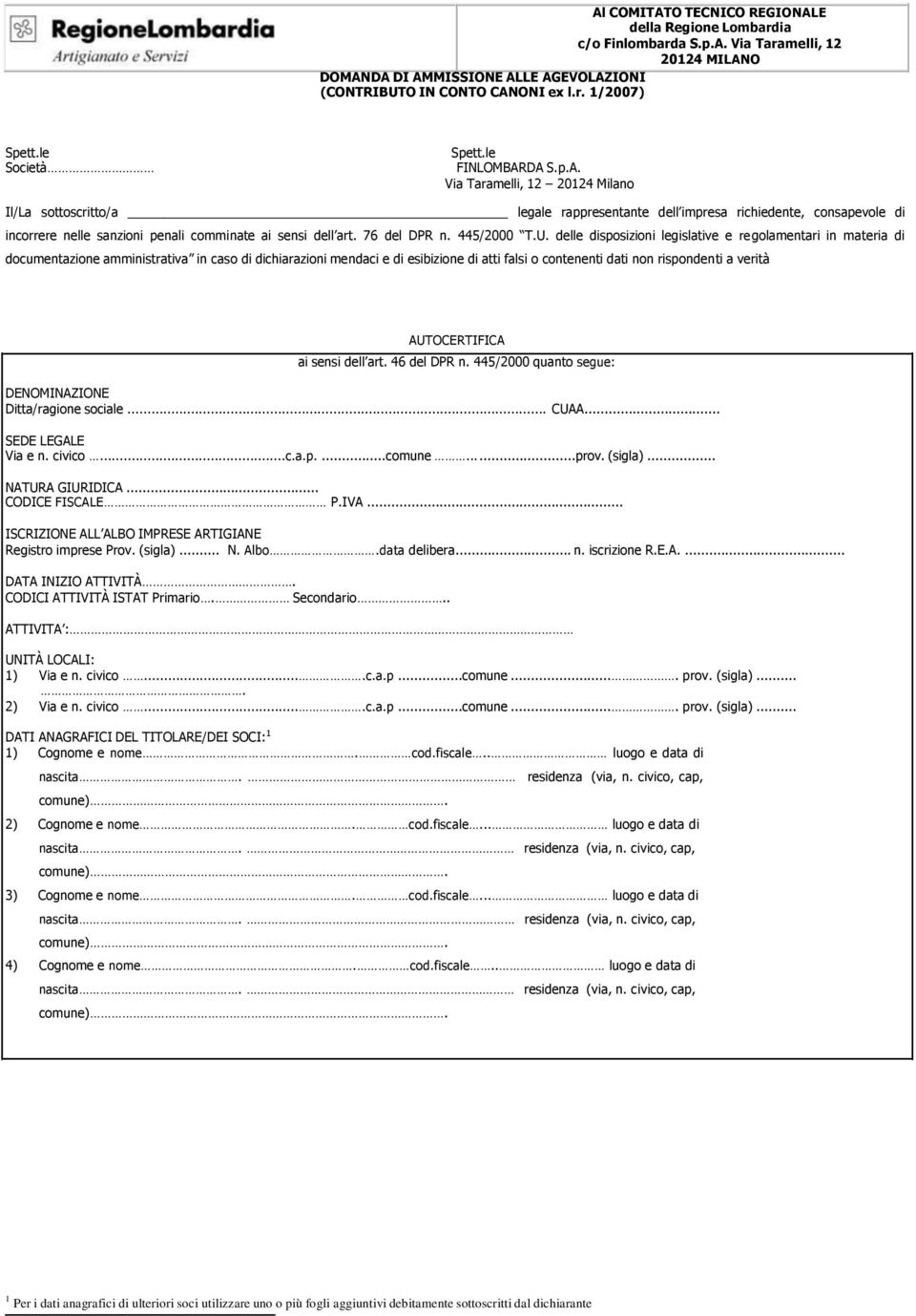 DA S.p.A. Via Taramelli, 12 20124 Milano Il/La sottoscritto/a legale rappresentante dell impresa richiedente, consapevole di incorrere nelle sanzioni penali comminate ai sensi dell art. 76 del DPR n.