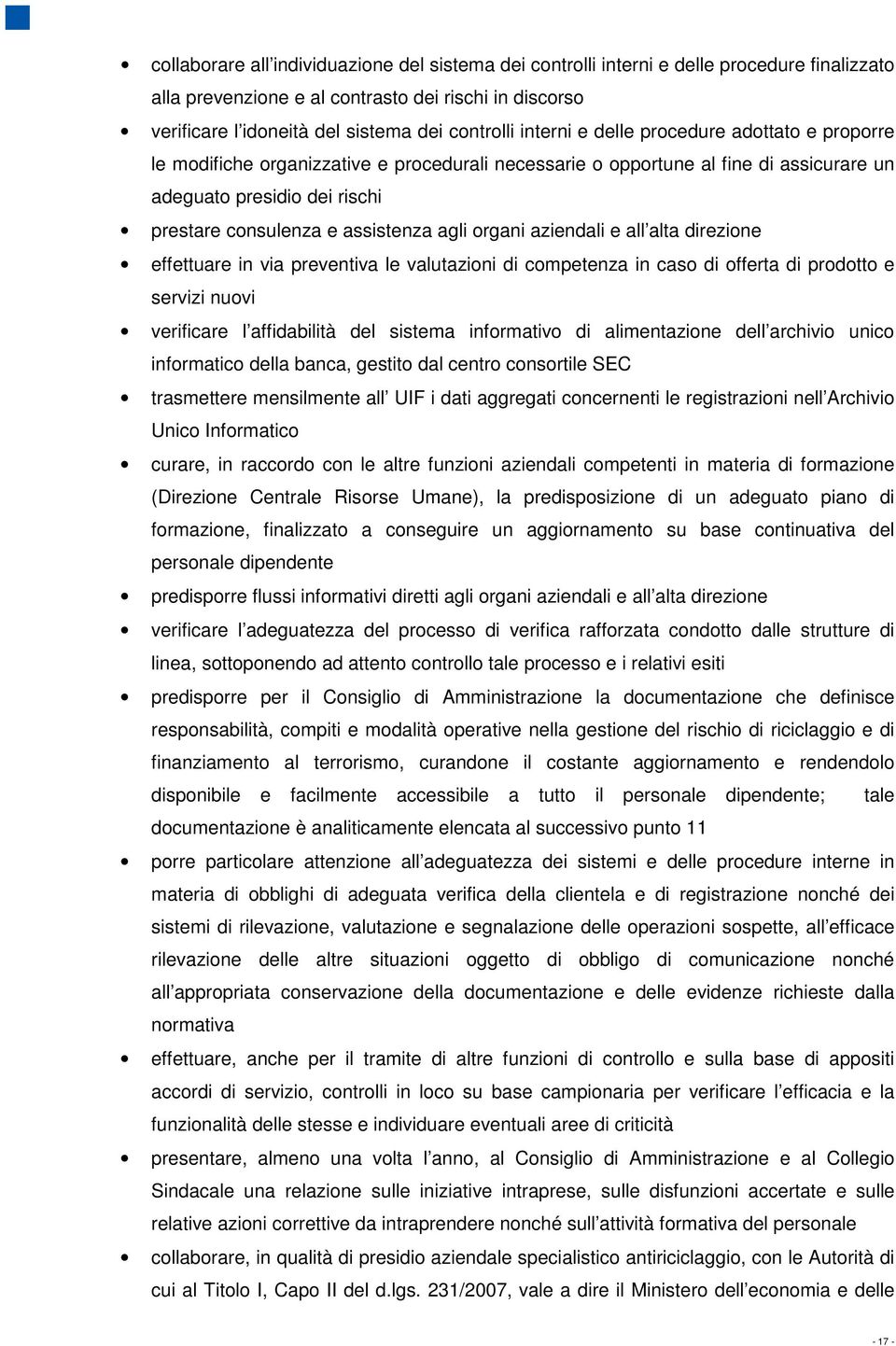 agli organi aziendali e all alta direzione effettuare in via preventiva le valutazioni di competenza in caso di offerta di prodotto e servizi nuovi verificare l affidabilità del sistema informativo