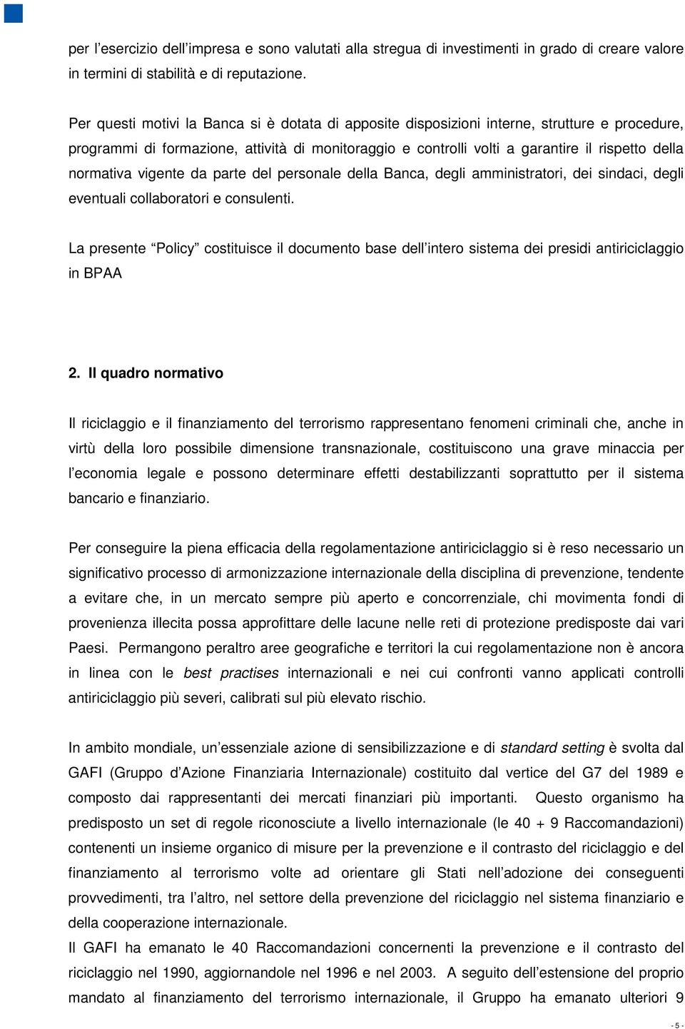 normativa vigente da parte del personale della Banca, degli amministratori, dei sindaci, degli eventuali collaboratori e consulenti.