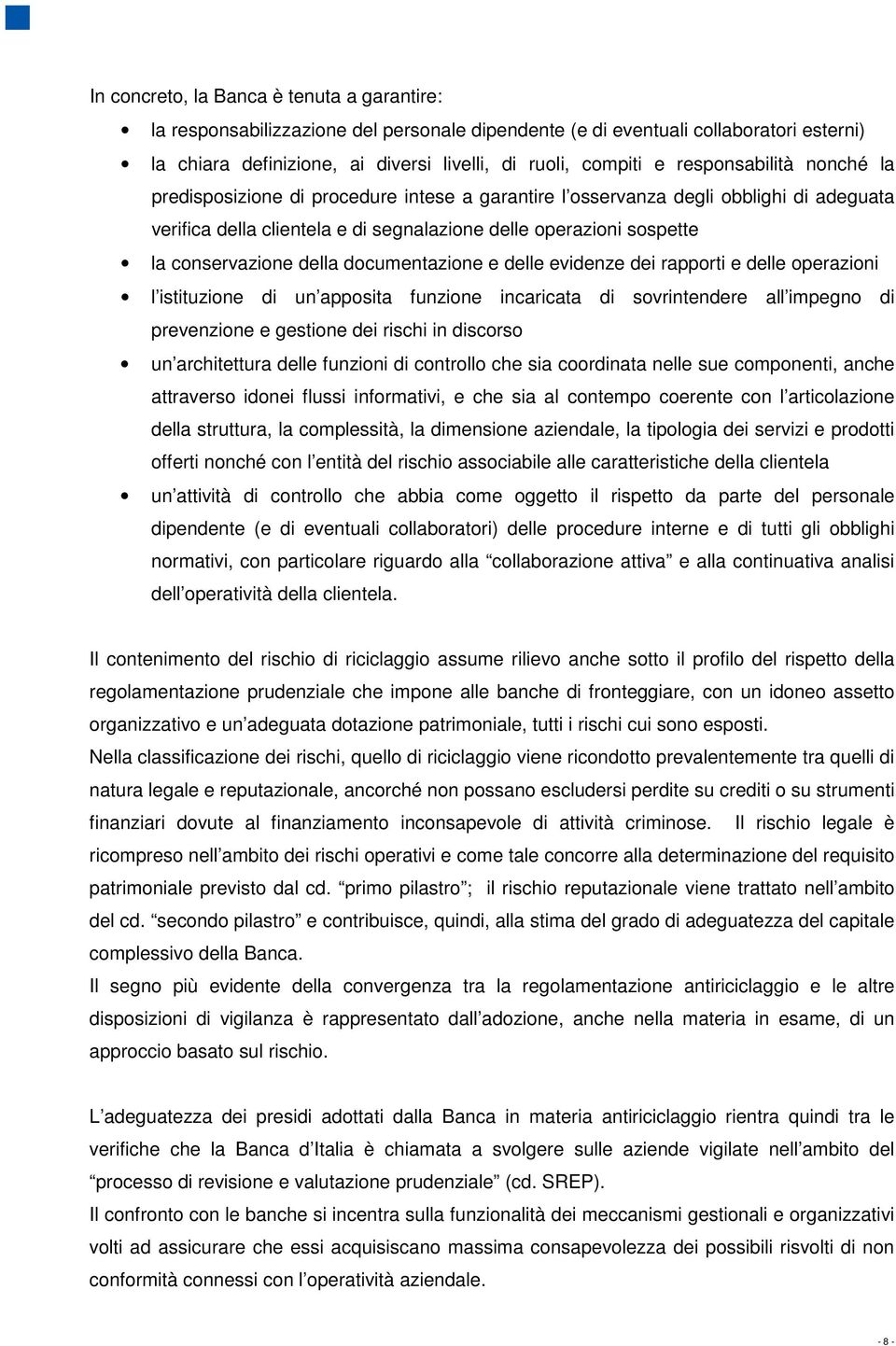 della documentazione e delle evidenze dei rapporti e delle operazioni l istituzione di un apposita funzione incaricata di sovrintendere all impegno di prevenzione e gestione dei rischi in discorso un