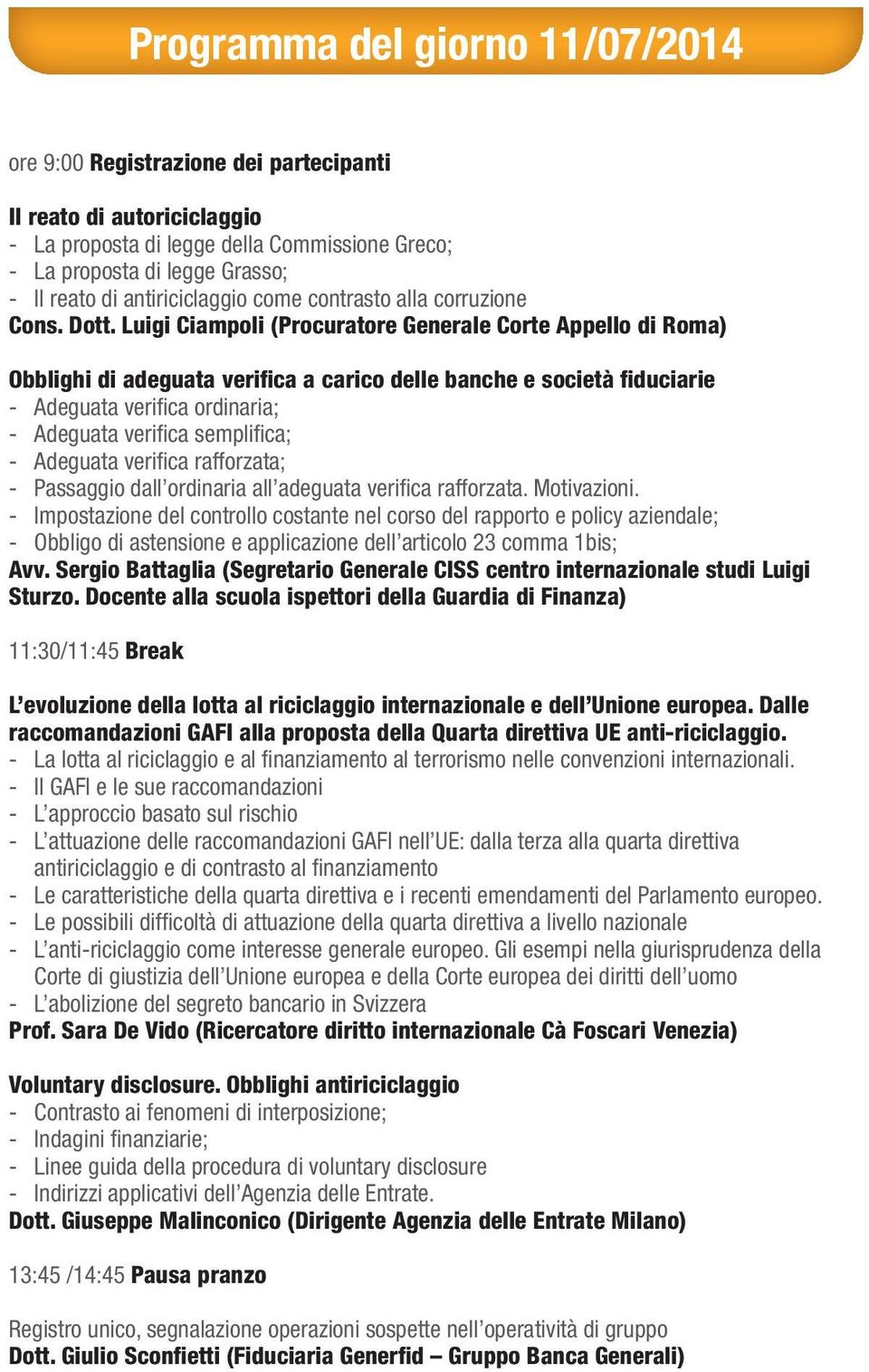 Luigi Ciampoli (Procuratore Generale Corte Appello di Roma) Obblighi di adeguata verifica a carico delle banche e società fiduciarie - Adeguata verifi ca ordinaria; - Adeguata verifi ca semplifi ca;