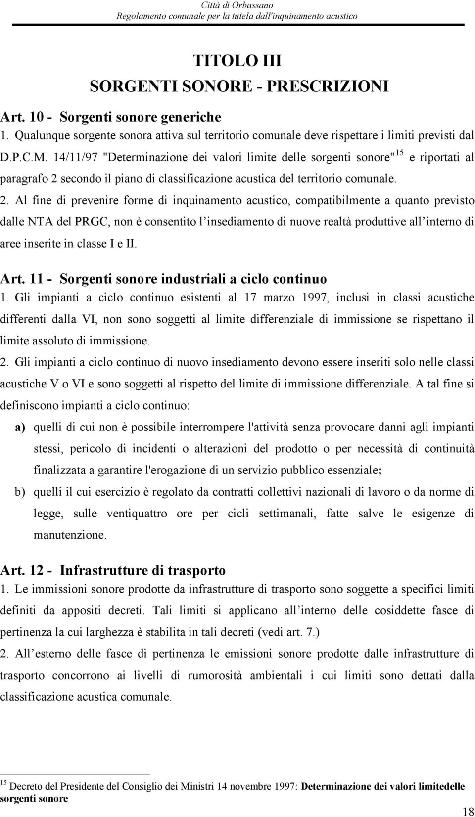 secondo il piano di classificazione acustica del territorio comunale. 2.