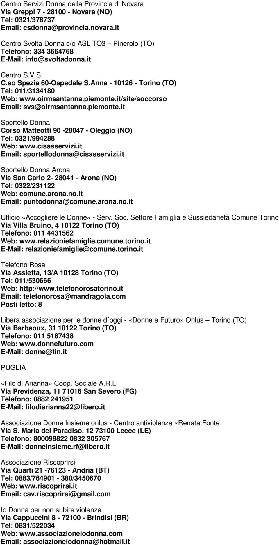 oirmsantanna.piemonte.it/site/soccorso Email: svs@oirmsantanna.piemonte.it Sportello Donna Corso Matteotti 90-28047 - Oleggio (NO) Tel: 0321/994288 Web: www.cisasservizi.