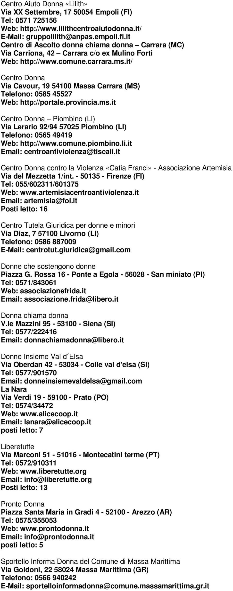 it/ Centro Donna Via Cavour, 19 54100 Massa Carrara (MS) Telefono: 0585 45527 Web: http://portale.provincia.ms.
