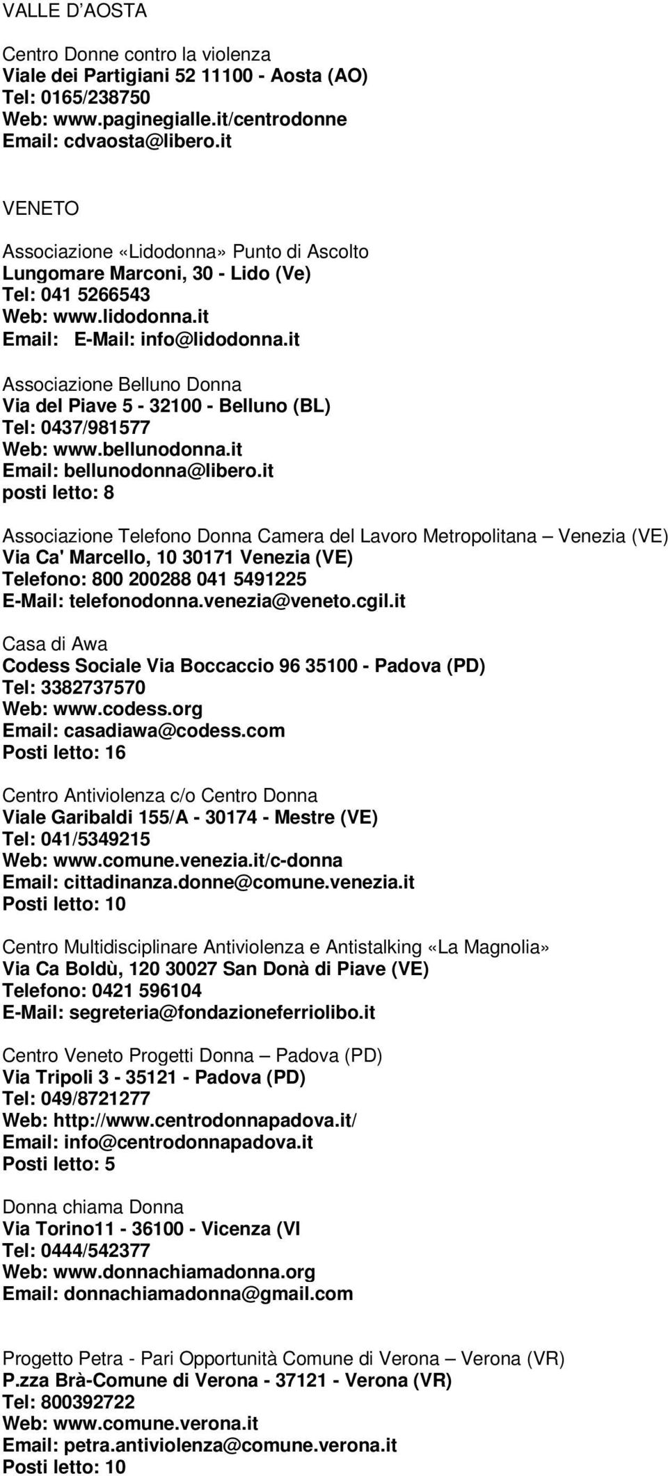 it Associazione Belluno Donna Via del Piave 5-32100 - Belluno (BL) Tel: 0437/981577 Web: www.bellunodonna.it Email: bellunodonna@libero.