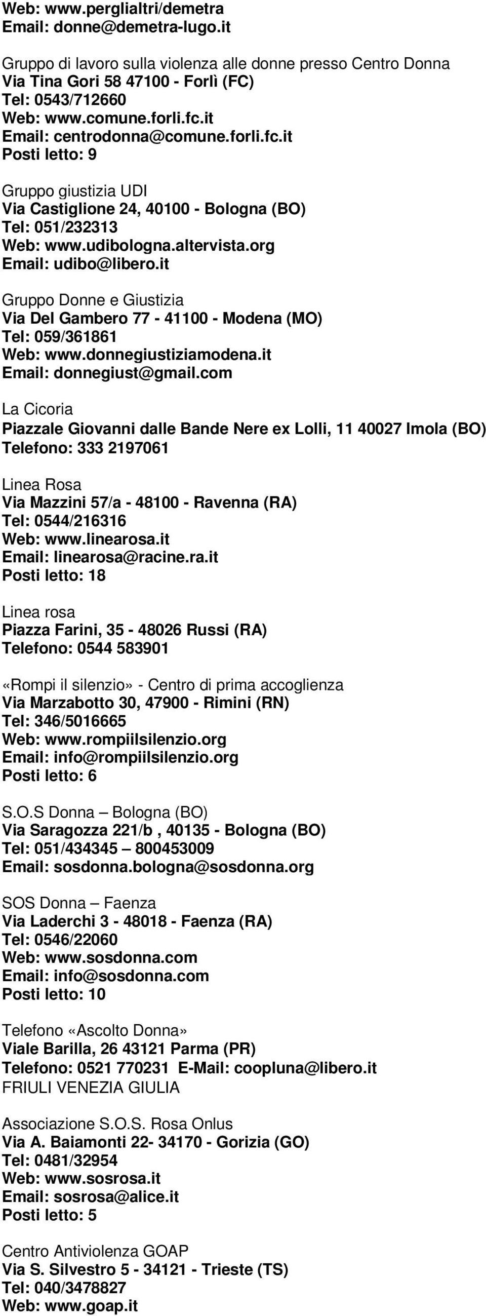 it Gruppo Donne e Giustizia Via Del Gambero 77-41100 - Modena (MO) Tel: 059/361861 Web: www.donnegiustiziamodena.it Email: donnegiust@gmail.