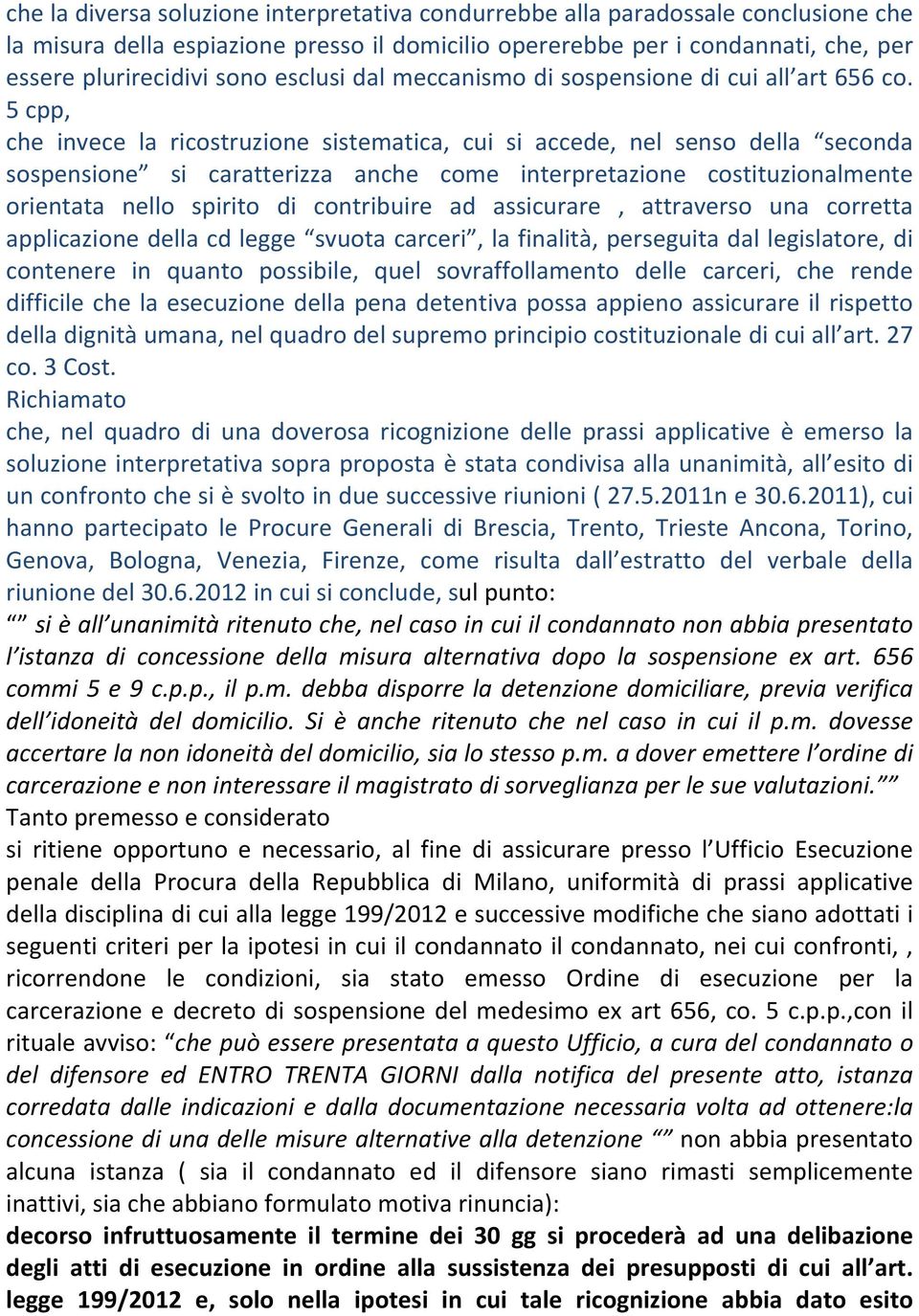 5 cpp, che invece la ricostruzione sistematica, cui si accede, nel senso della seconda sospensione si caratterizza anche come interpretazione costituzionalmente orientata nello spirito di contribuire