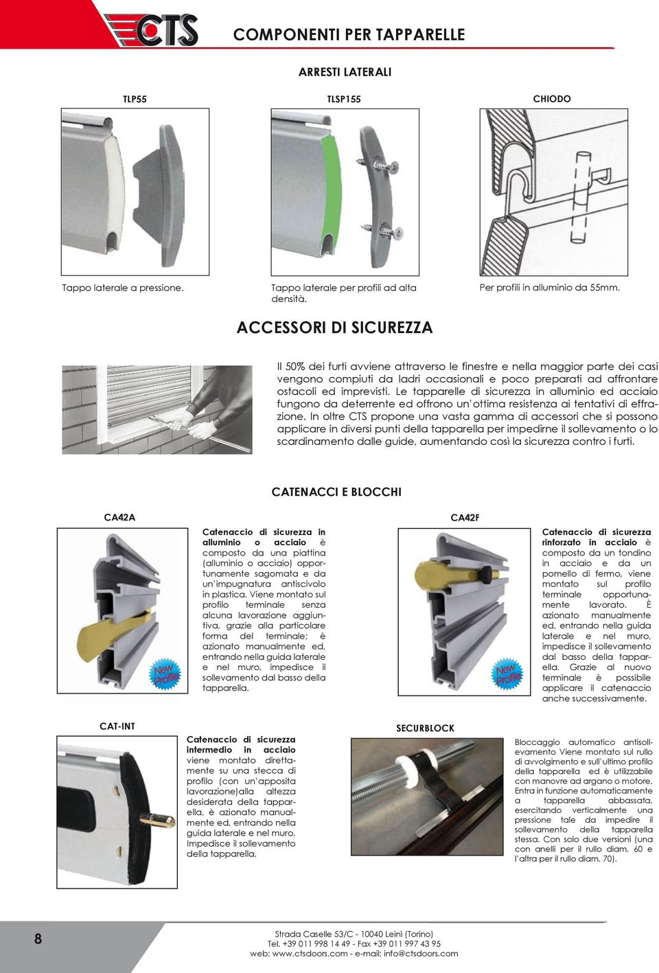 Le tapparelle di sicurezza in alluminio ed acciaio fungono da deterrente ed offrono un ottima resistenza ai tentativi di effrazione.