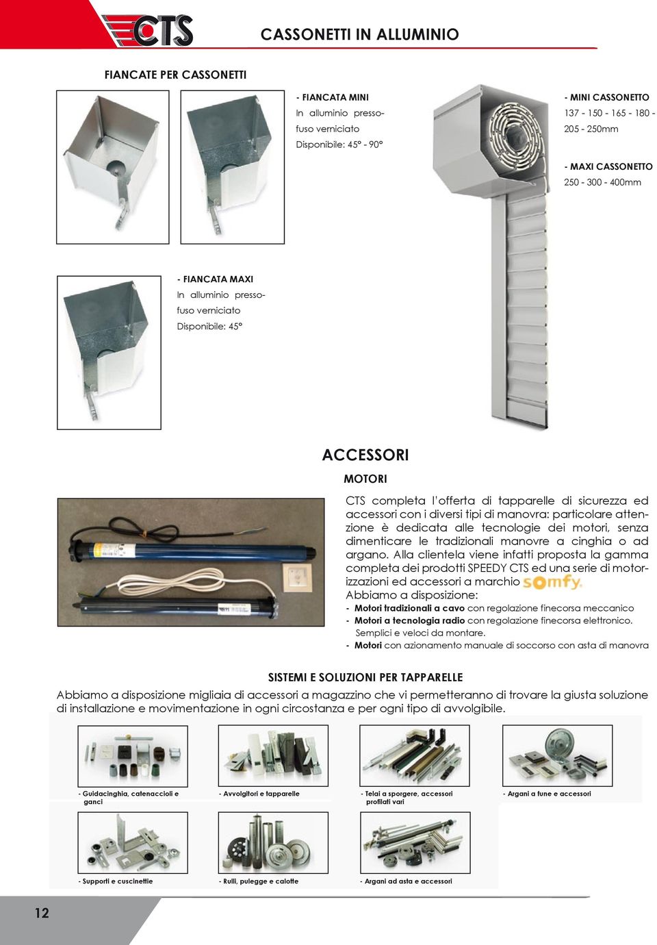 attenzione è dedicata alle tecnologie dei motori, senza dimenticare le tradizionali manovre a cinghia o ad argano.