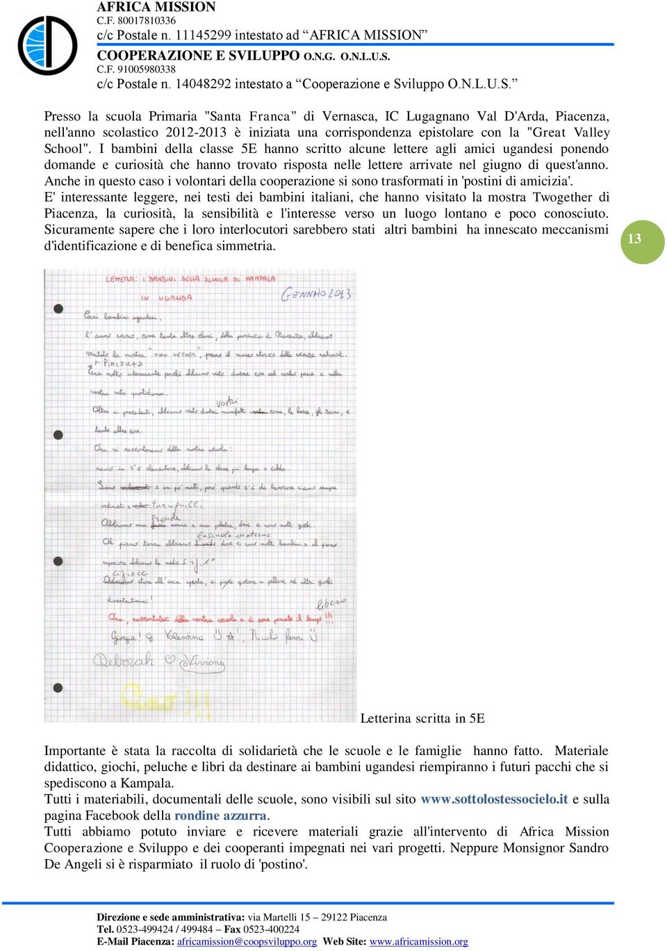 Anche in questo caso i volontari della cooperazione si sono trasformati in 'postini di amicizia'.