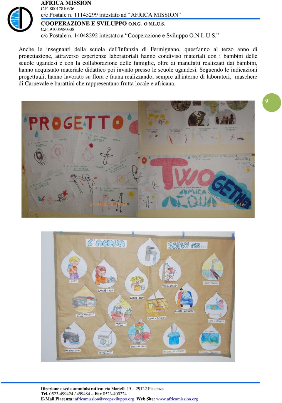 realizzati dai bambini, hanno acquistato materiale didattico poi inviato presso le scuole ugandesi.