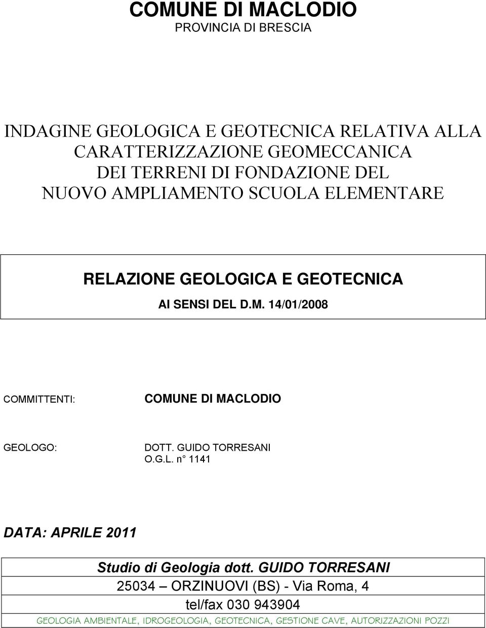 GUIDO TORRESANI O.G.L. n 1141 DATA: APRILE 2011 Studio di Geologia dott.