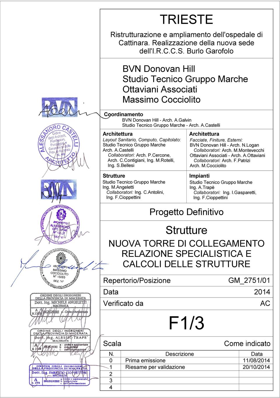 Cercone, Arch. C.Contigiani, Ing. M.Rotelli, Ing. S.Bellesi Facciate, Finiture, Esterni: BVN Donovan Hill - Arch. N.Logan Collaboratori: Arch. M.Montevecchi Ottaviani Associati - Arch. A.Ottaviani Collaboratori: Arch.