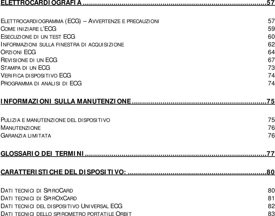 OPZIONI ECG 64 REVISIONE DI UN ECG 67 STAMPA DI UN ECG 73 VERIFICA DISPOSITIVO ECG 74 PROGRAMMA DI ANALISI DI ECG 74 INFORMAZIONI SULLA MANUTENZIONE.