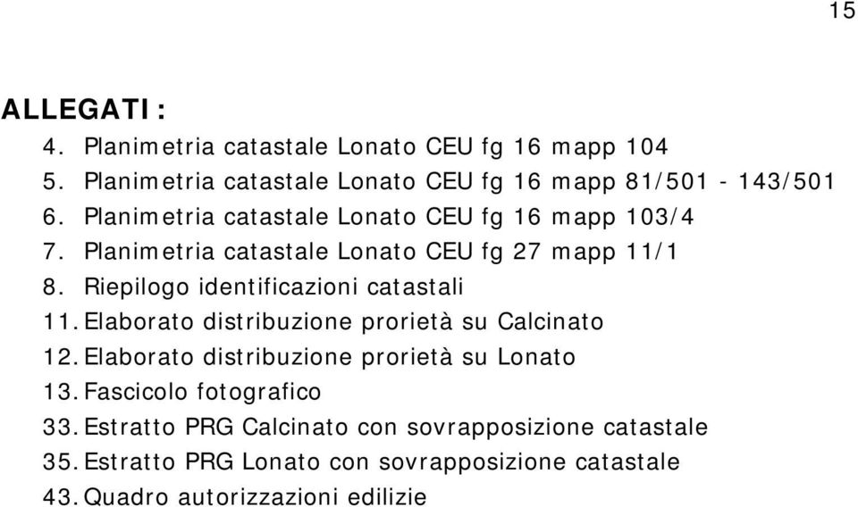 Riepilogo identificazioni catastali 11. Elaborato distribuzione prorietà su Calcinato 12.