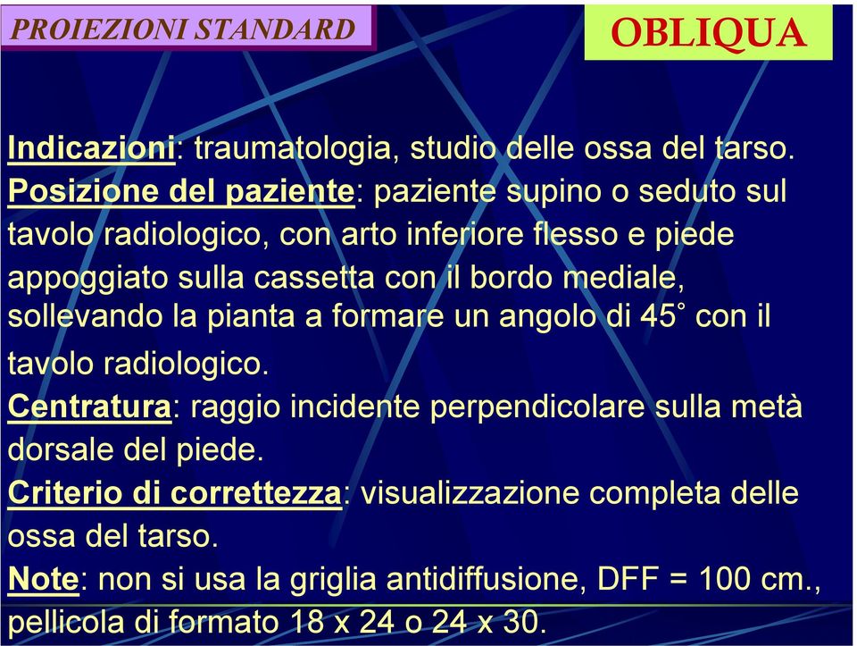 bordo mediale, sollevando la pianta a formare un angolo di 45 con il tavolo radiologico.