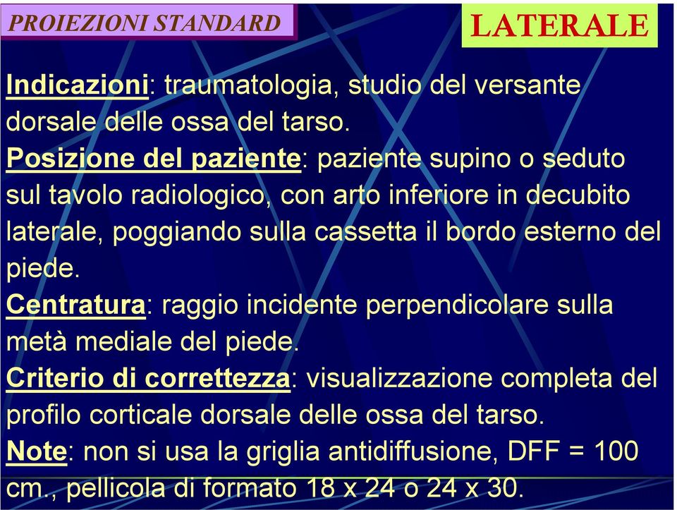 cassetta il bordo esterno del piede. Centratura: raggio incidente perpendicolare sulla metà mediale del piede.