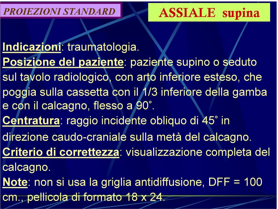 con il 1/3 inferiore della gamba e con il calcagno, flesso a 90.