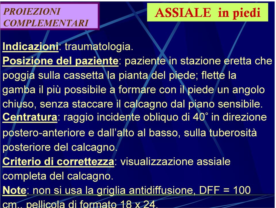 formare con il piede un angolo chiuso, senza staccare il calcagno dal piano sensibile.