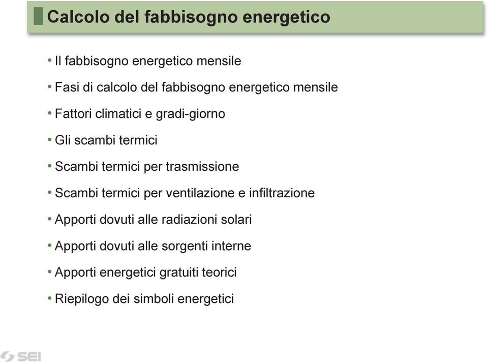 trasmissione Scambi termici per ventilazione e infiltrazione Apporti dovuti alle radiazioni