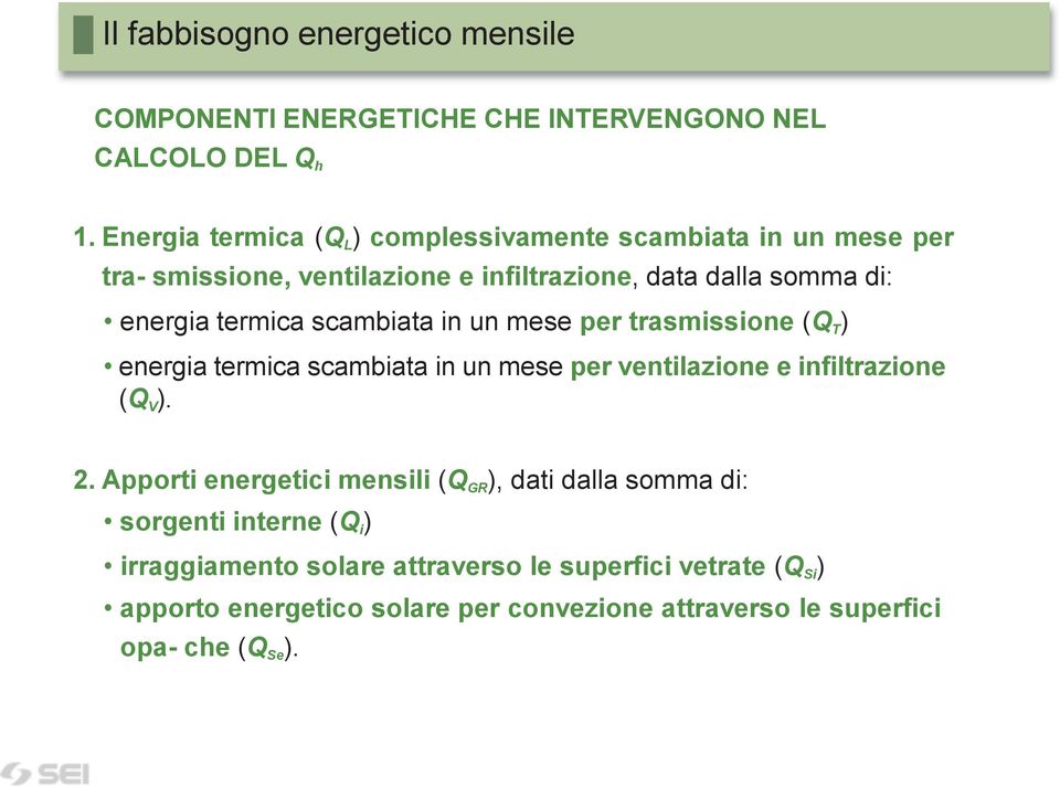 scambiata in un mese per trasmissione (Q T ) energia termica scambiata in un mese per ventilazione e infiltrazione (Q V ). 2.