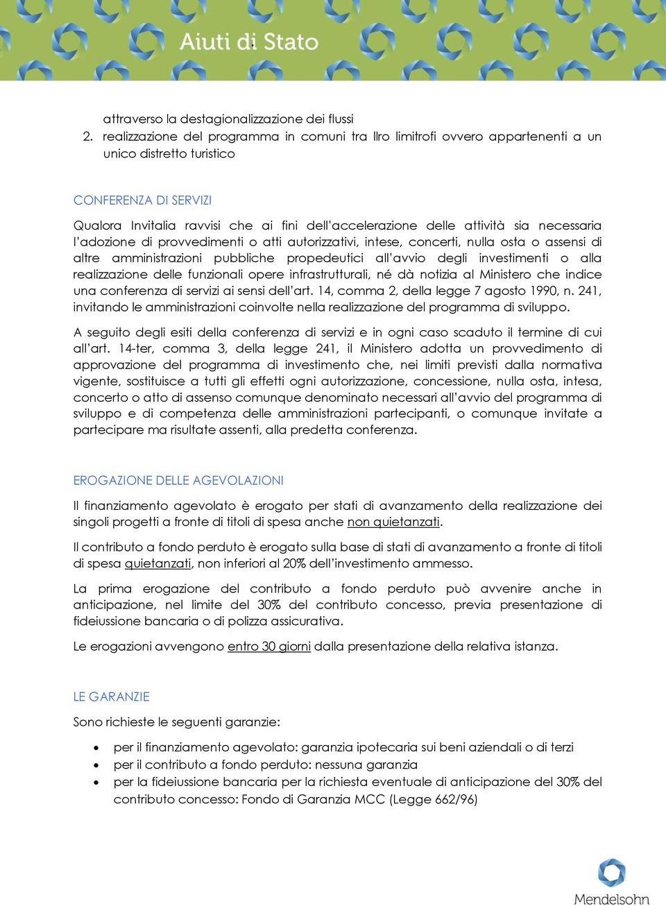 attività sia necessaria l adozione di provvedimenti o atti autorizzativi, intese, concerti, nulla osta o assensi di altre amministrazioni pubbliche propedeutici all avvio degli investimenti o alla